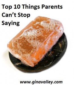Humor Funny Humorous Family Life Love Laugh Laughter Parenting Mom Moms Dad Dads Parenting Child Kid Kids Children Son Sons Daughter Daughters Brother Brothers Sister Sisters Grandparent Grandma Grandpa Grandparents Grandfather Grandmother Parenting Gina Valley Totally Top 10 Things Parents Can’t Stop Saying