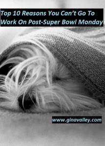 Humor Funny Humorous Family Life Love Laugh Laughter Parenting Mom Moms Dad Dads Parenting Child Kid Kids Children Son Sons Daughter Daughters Brother Brothers Sister Sisters Grandparent Grandma Grandpa Grandparents Grandfather Grandmother Parenting Gina Valley Top 10 Reasons You Can’t Go To Work On Post-Super Bowl Monday Football Party