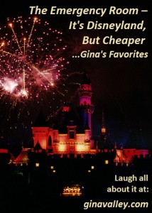 Humor Funny Humorous Family Life Love Laugh Laughter Parenting Mom Moms Dad Dads Parenting Child Kid Kids Children Son Sons Daughter Daughters Brother Brothers Sister Sisters Grandparent Grandma Grandpa Grandparents Grandfather Grandmother Parenting Gina Valley The Emergency Room – It's Disneyland, But Cheaper...Gina's Favorites