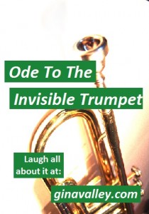 Humor Funny Humorous Family Life Love Laugh Laughter Parenting Mom Moms Dad Dads Parenting Child Kid Kids Children Son Sons Daughter Daughters Brother Brothers Sister Sisters Grandparent Grandma Grandpa Grandparents Grandfather Grandmother Parenting Gina Valley Ode To The Invisible Trumpet