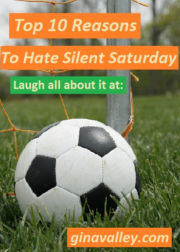 Humor Funny Humorous Family Life Love Laugh Laughter Parenting Mom Moms Dad Dads Parenting Child Kid Kids Children Son Sons Daughter Daughters Brother Brothers Sister Sisters Grandparent Grandma Grandpa Grandparents Grandfather Grandmother Parenting Gina Valley Top 10 Reasons To Hate Silent Saturday