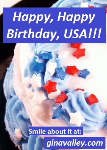 Humor Funny Humorous Family Life Love Laugh Laughter Parenting Mom Moms Dad Dads Parenting Child Kid Kids Children Son Sons Daughter Daughters Brother Brothers Sister Sisters Grandparent Grandma Grandpa Grandparents Grandfather Grandmother Parenting Gina Valley Happy, Happy Birthday, USA!!! 4th of July Independence Day