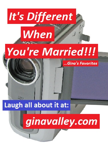 Humor Funny Humorous Family Life Love Laugh Laughter Parenting Mom Moms Dad Dads Parenting Child Kid Kids Children Son Sons Daughter Daughters Brother Brothers Sister Sisters Grandparent Grandma Grandpa Grandparents Grandfather Grandmother Parenting Gina Valley It's Different When You're Married ...Gina's Favorites Marriage