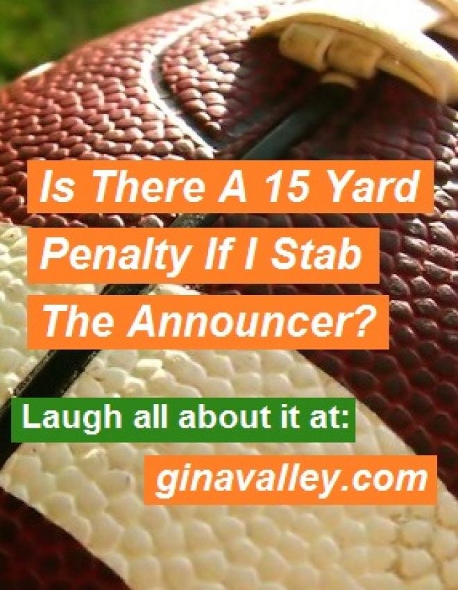 Is There A 15 Yard Penalty If I Stab The Announcer?