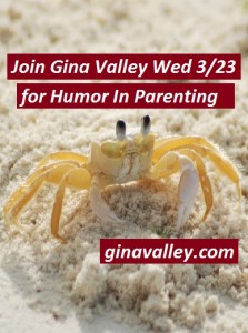 Humor Funny Humorous Family Life Love Laugh Laughter Parenting Mom Moms Dad Dads Parenting Child Kid Kids Children Son Sons Daughter Daughters Brother Brothers Sister Sisters Grandparent Grandma Grandpa Grandparents Grandfather Grandmother Parenting Gina Valley Join Me Wed 3-23-16 for Humor In Parenting