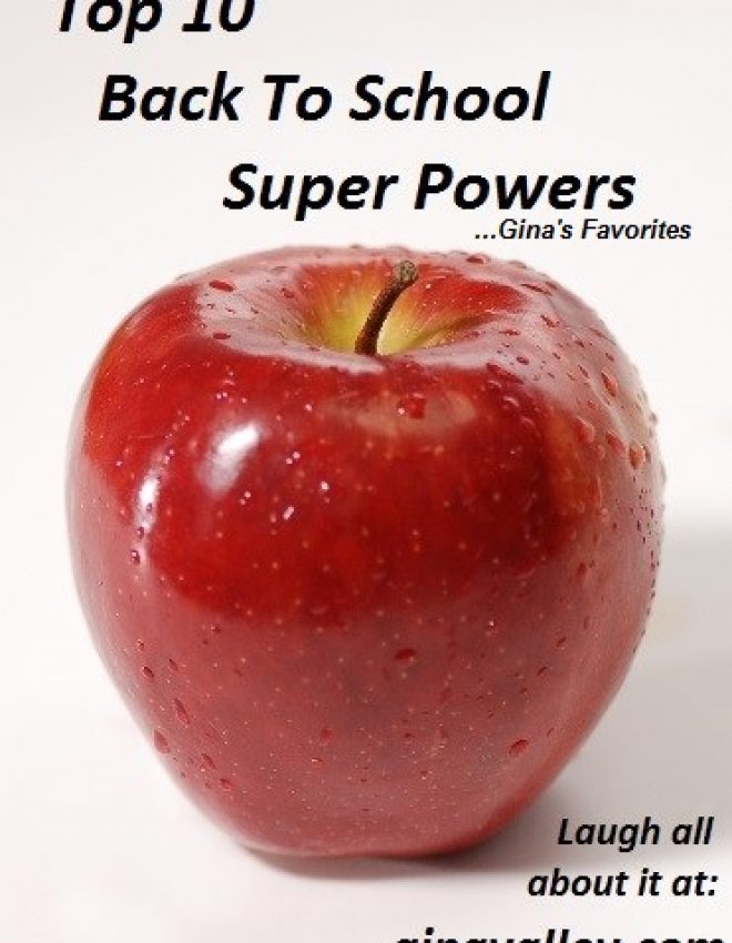 Top 10 Back To School Super Powers …Gina’s Favorites