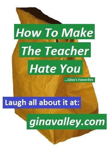 Humor Funny Humorous Family Life Love Laugh Laughter Parenting Mom Moms Dad Dads Parenting Child Kid Kids Children Son Sons Daughter Daughters Brother Brothers Sister Sisters Grandparent Grandma Grandpa Grandparents Grandfather Grandmother Parenting Gina Valley Make The Teacher Hate You ...Gina's Favorites