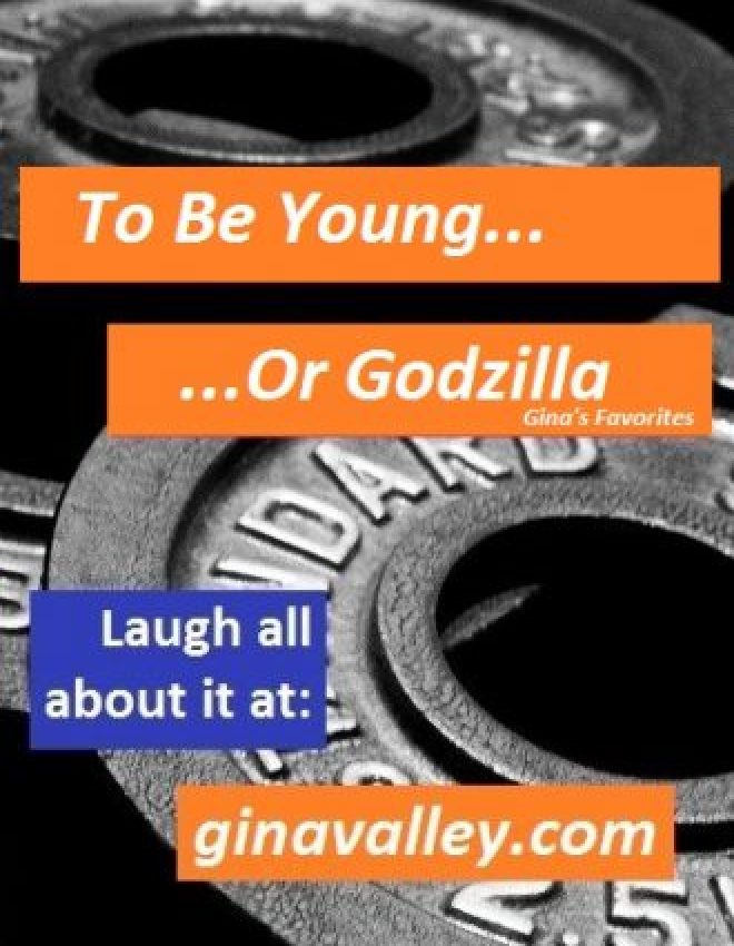 To Be Young…Or Godzilla!!!