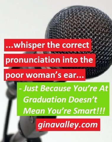 Humor Funny Humorous Family Life Love Laugh Laughter Parenting Mom Moms Dad Dads Parenting Child Kid Kids Children Son Sons Daughter Daughters Brother Brothers Sister Sisters Grandparent Grandma Grandpa Grandparents Grandfather Grandmother Parenting Gina Valley Just Because You’re At Graduation Doesn’t Mean You’re Smart!!!