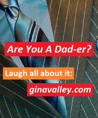 Humor Funny Humorous Family Life Love Laugh Laughter Parenting Mom Moms Dad Dads Parenting Child Kid Kids Children Son Sons Daughter Daughters Brother Brothers Sister Sisters Grandparent Grandma Grandpa Grandparents Grandfather Grandmother Parenting Gina Valley Are You A Dad-er? Fathers’ Day