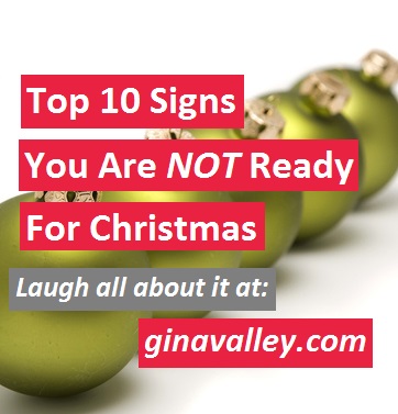 Humor Funny Humorous Family Life Love Laugh Laughter Parenting Mom Moms Dad Dads Parenting Child Kid Kids Children Son Sons Daughter Daughters Brother Brothers Sister Sisters Grandparent Grandma Grandpa Grandparents Grandfather Grandmother Parenting Gina Valley Top 10 Signs You Are NOT Ready For Christmas