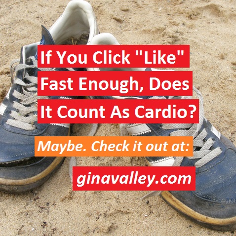 Humor Funny Humorous Family Life Love Laugh Laughter Parenting Mom Moms Dad Dads Parenting Child Kid Kids Children Son Sons Daughter Daughters Brother Brothers Sister Sisters Grandparent Grandma Grandpa Grandparents Grandfather Grandmother Parenting Gina Valley If You Click "Like" Fast Enough, Does It Count As Cardio? Writers